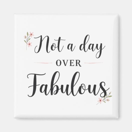 Verjaardagsquote: Niet een dag ouder dan Fabulous  Magneet (Voorkant)