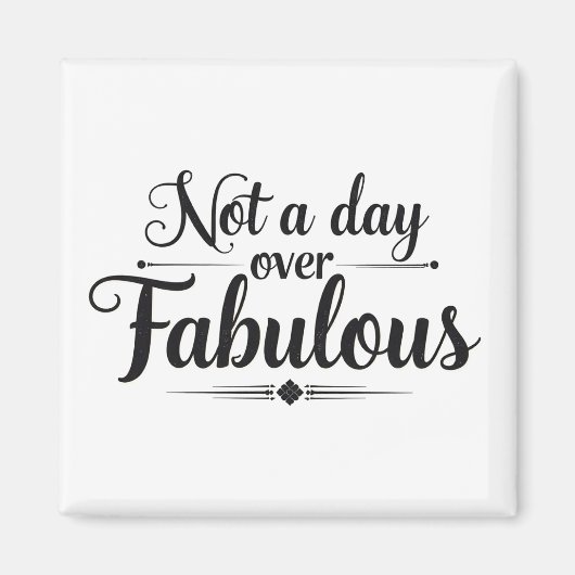 Verjaardagsquote: Niet ouder dan Fabulous Gift Magneet (Voorkant)