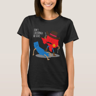 Verkalk mijn Texas niet tot Californië Grappige Re T-shirt