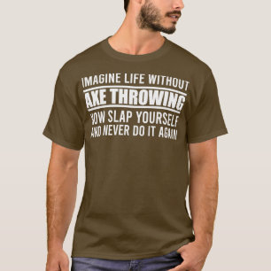 Verkantelbaar Imagine Life without Ax Throding T-shirt