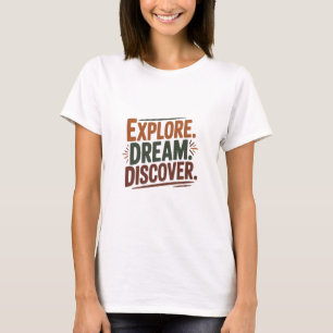 Verken droom ontdekken t-shirt