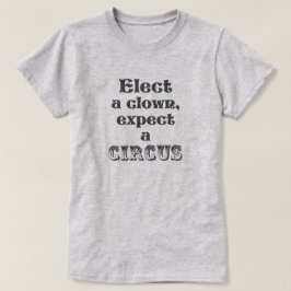 Verkies een clown, verwacht een circus! Funny Anti T-shirt
