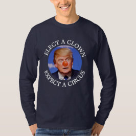 Verkies een Kast, verwacht een Circus Anti Trump S T-shirt