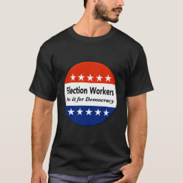 Verkiezingswerkers doen het voor de democratie t-shirt