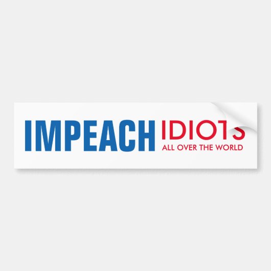 Verklaar idioten impeachment: over de hele wereld! bumpersticker (Voorkant)