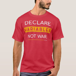 Verklaar variabelen niet oorlog t-shirt