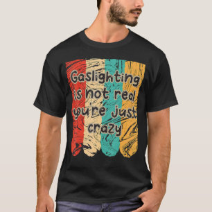 Verlichting is niet echt. Je bent gewoon gek Gezeg T-shirt