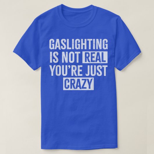 Verlichting is niet echt, je bent gewoon gek op Ga T-shirt (Design voorkant)