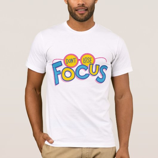 Verlies de focus niet t-shirt (Voorkant)