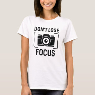 Verlies de focus niet t-shirt