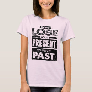 Verlies je Cadeau niet naar je vorige Motivatie T-shirt