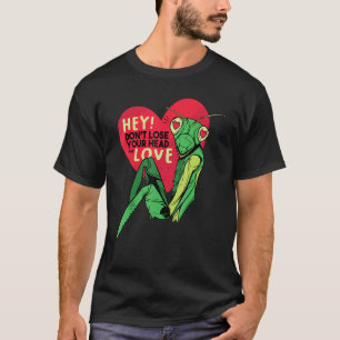 Verlies je hoofd niet door de liefde bidsprinkhaan t-shirt
