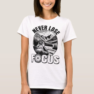 Verlies nooit de focus van de Natuur fotograaf T-shirt