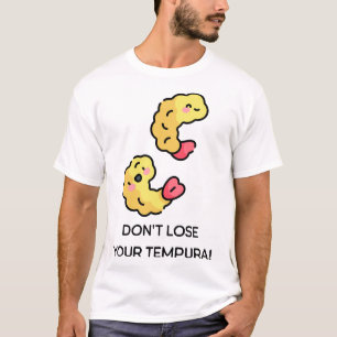 Verlies uw Tempura woordspeling niet T-shirt