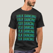 Verloop Tekst Folk Dancing Dancer T-shirt (Voorkant)