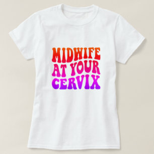 Verloskundige bij je baarmoederhals   Grappig arbe T-shirt