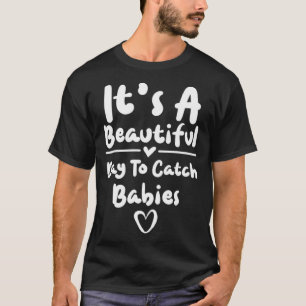 Verloskundige Het is een mooie dag om baby's op te T-shirt