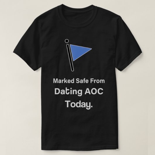 Vermeld veilig vanaf Dating AOC vandaag T-shirt (Design voorkant)