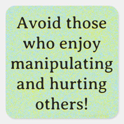 Vermijd mensen die graag manipuleren en kwetsen vierkante sticker (Voorkant)