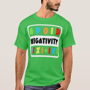 Vermijd Negativiteit Grappige Wiskunde 12 T-shirt