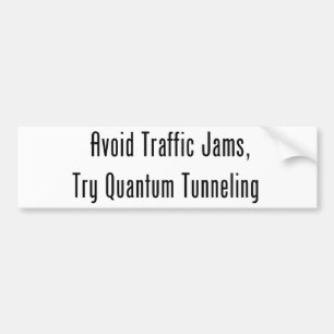 Vermijd verkeersjam, probeer kwantumtunneling bumpersticker