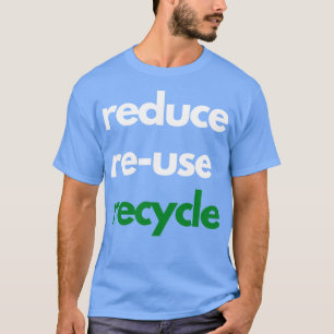 Verminder het hergebruik van Recyclen ontwerp T-shirt