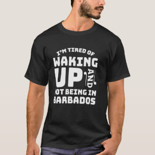 Vermoedelijk wakker worden en niet in Barbados zij T-shirt
