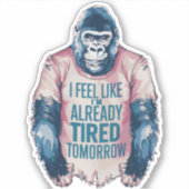 Vermoeide Grappige Al Vermoeide Gorilla Humor Grap Sticker (Voorkant)