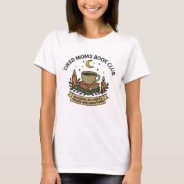 Vermoeide moeders boekenclub draait op koffie, cha t-shirt