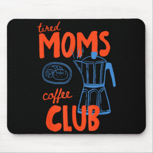 Vermoeide moeders koffieclub moeders leven gelukki muismat