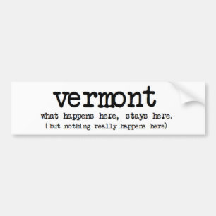 'VERMONT' WAT ER HIER GEBEURT, IS HIER FUNNY BUMPERSTICKER
