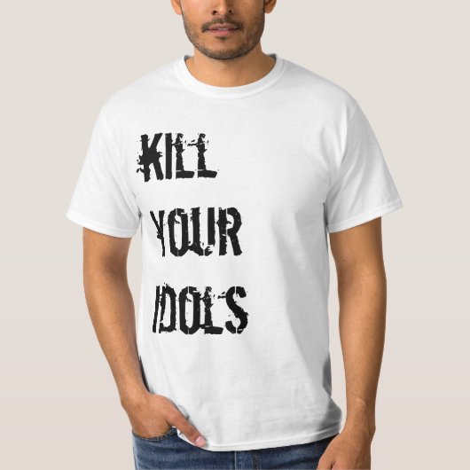 Vermoord je idols t-shirt (Voorkant)