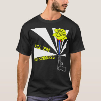 Vermoord ze met vriendelijkheid t-shirt