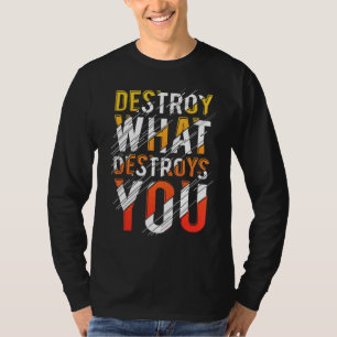 Vernietig de beste quote die jou vernietigt t-shirt