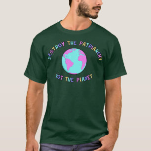 Vernietig de patriarchie niet de planeet 1 t-shirt