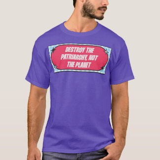 Vernietig de patriarchie niet de planeet t-shirt