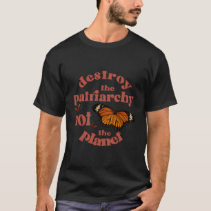 Vernietig de patriarchie niet de planet feminist. t-shirt
