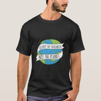 Vernietig Patriarchie Niet De Planeet Feministisch T-shirt