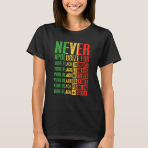 Verontschuldig je nooit voor je Black History P T-shirt