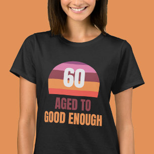 Verouderd tot Goed Genoeg Grappige 60e Verjaardag T-shirt