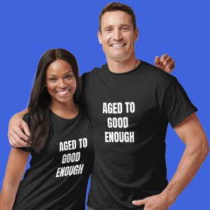 Verouderd tot Goed Genoeg Verjaardag T-shirt