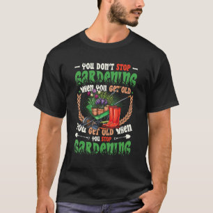 Verouderen Wanneer Je Stop Met Tuinieren Tuin T-shirt