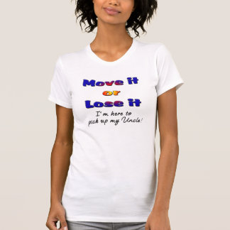 Verplaats het of verlies ik ben hier om mijn oom o t-shirt