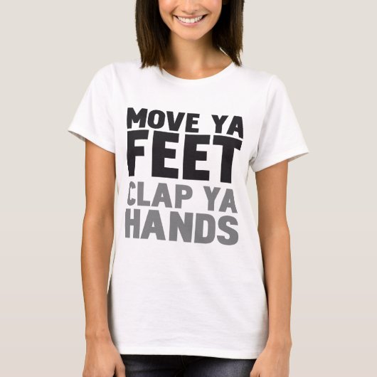 VERPLAATSEN JA FEET CLAP YA HANDS T-SHIRT (Voorkant)
