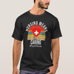 Verpleegkunde betekent zorgzame psychiatrische ver t-shirt