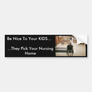 verpleegkunde_home, wees aardig tegen je KINDEREN. Bumpersticker