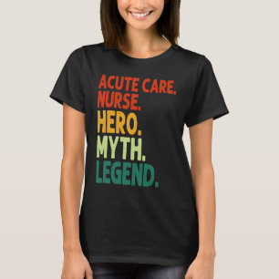 Verpleegkundige Acute Zorg Held Mythe Legende Vint T-shirt