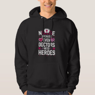 Verpleegkundige omdat zelfs artsen helden nodig he hoodie