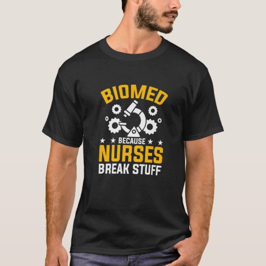 Verpleegkundigen Break Stuff Biomed Biomedical Eng T-shirt (Voorkant)
