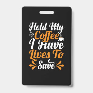 Verpleegster Cadeau Hou Mijn Koffie Even Vast Ik Badge